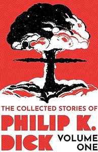 The Collected Stories of Philip K. Dick Volume 1 by Philip K. Dick
