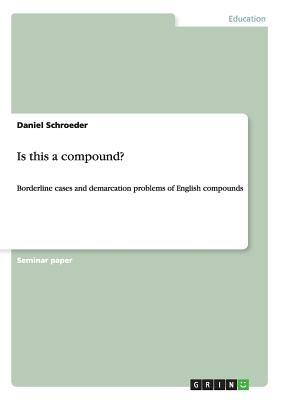 Is this a compound?: Borderline cases and demarcation problems of English compounds by Daniel Schroeder