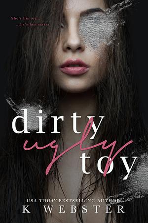 Dirty Ugly Toy by K Webster
