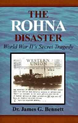 The Rohna Disaster: World War II's Secret Tragedy by James Gordon Bennett
