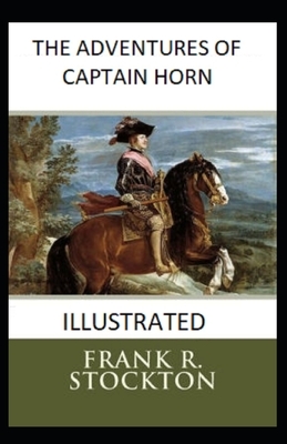 The Adventures of Captain Horn Illustrated by Frank R. Stockton