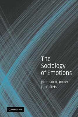 The Sociology of Emotions by Jonathan H. Turner, Jan E. Stets