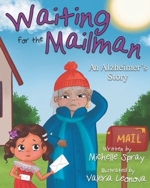 Waiting for the Mailman: An Alzheimer's Story by Michelle Spray
