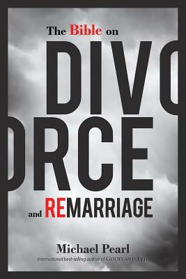 The Bible on Divorce and Remarriage by Michael Pearl