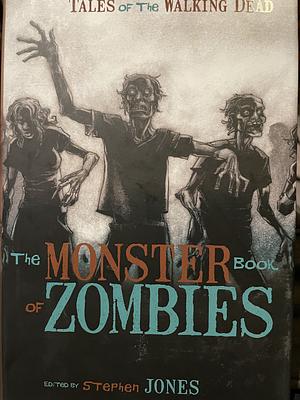 The Monster Book of Zombies by Robert Blotch, Stephen Jones, Brian Lumley, Manly Wade Wellman, Ramsey Campbell, Joe R. Lansdale, Edgar Allan Poe, Les Daniels, H.P. Lovecraft, Dennis Etchison, Clive Barker
