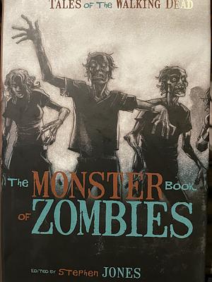 The Monster Book of Zombies by Ramsey Campbell, H.P. Lovecraft, Brian Lumley, Clive Barker, Les Daniels, Joe R. Lansdale, Robert Blotch, Manly Wade Wellman, Stephen Jones, Dennis Etchison, Edgar Allan Poe