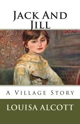 Jack And Jill by Louisa May Alcott