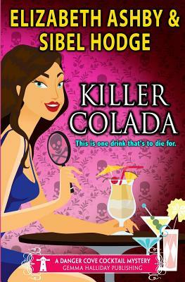 Killer Colada: a Danger Cove Cocktail Mystery by Sibel Hodge, Elizabeth Ashby