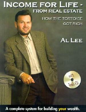 Income for Life-From Real Estate: How the Tortoise Got Rich [With CDROM] by Al Lee