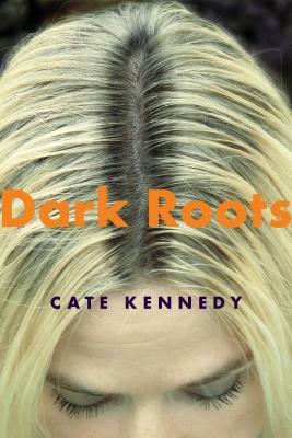 Dark Roots: Stories by Cate Kennedy