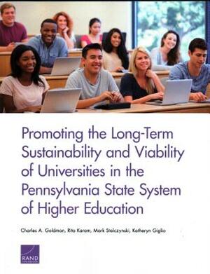 Promoting the Long-Term Sustainability and Viability of Universities in the Pennsylvania State System of Higher Education by Charles A. Goldman, Rita Karam, Mark Stalczynski