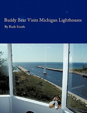 Buddy Bear: Visits Michigan Lighthouses by Ruth Smith