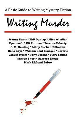 Writing Murder: A Basic Guide to Writing Mystery Novels by Libby Fischer Hellmann, William Kent Krueger, S.M. Harding