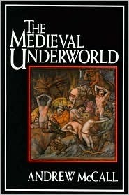 The Medieval Underworld by Andrew McCall
