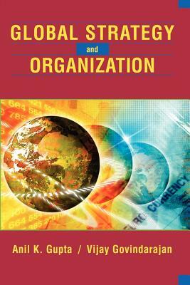 Global Strategy and the Organization by Vijay Govindarajan, Anil K. Gupta