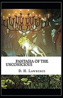 Fantasia of the Unconscious Illustrated by D.H. Lawrence