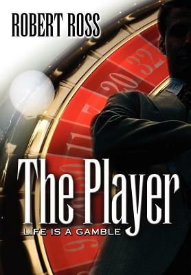 The Player: Life is a Gamble by Robert Ross