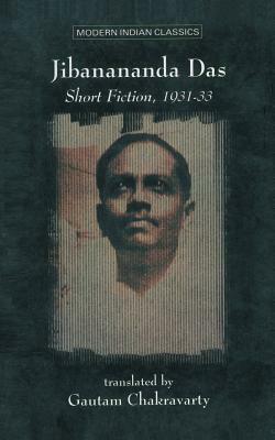 Jibanananda Das: Short Fiction, 1931 33 by Jibanananda Das