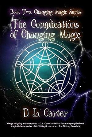 The Complications of Changing Magic by D.L. Carter, D.L. Carter