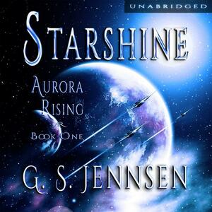 Starshine: Aurora Rising Book One by G.S. Jennsen