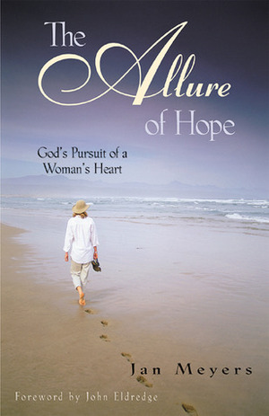 The Allure of Hope: God's Pursuit of a Woman's Heart by S. Michael Craven, John Eldredge, Jan Meyers Proett