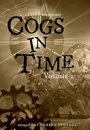 Cogs in Time Volume 2 by Jen L. Joyal, Samantha Ketteman, K.C. Finn, Faith Marlow, Jeff Motsinger, Catherine Stovall, Beth W. Patterson, Nicole L. Daffurn, Lexi Ostrow, Eada Janes, Andrea L. Staum, Michael Cross, S.J. Davis, Deborah Dalton