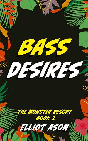 Bass Desires by Elliot Ason