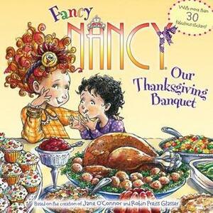 Fancy Nancy: Our Thanksgiving Banquet by Jane O'Connor, Beth Drainville, Robin Preiss Glasser, Lyn Fletcher