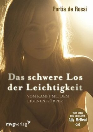 Das schwere Los der Leichtigkeit: Vom Kampf mit dem eigenen Körper by Portia de Rossi