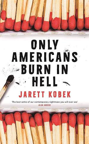 Only Americans Burn in Hell by Jarett Kobek