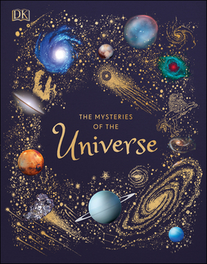 The Mysteries of the Universe: Discover the Best-Kept Secrets of Space by D.K. Publishing