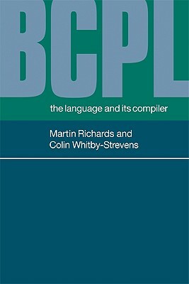 Bcpl: The Language and Its Compiler by Martin Richards, Colin Whitby-Strevens