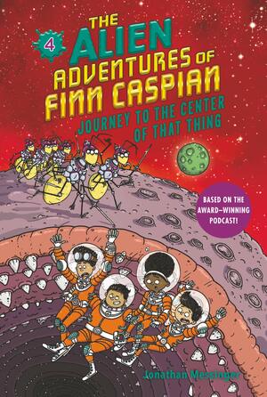 The Alien Adventures of Finn Caspian #4: Journey to the Center of That Thing by Aleksei Bitskoff, Jonathan Messinger