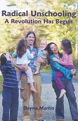 Radical Unschooling: A Revolution Has Begun by Dayna Martin