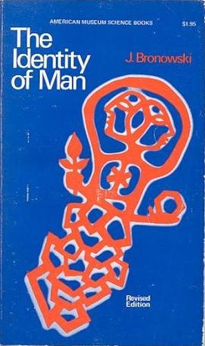 The Identity of Man by Jacob Bronowski