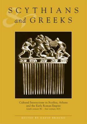 Scythians and Greeks: Cultural Interaction in Scythia, Athens, and the Early Roman Empire (Ancient History) by David Braund