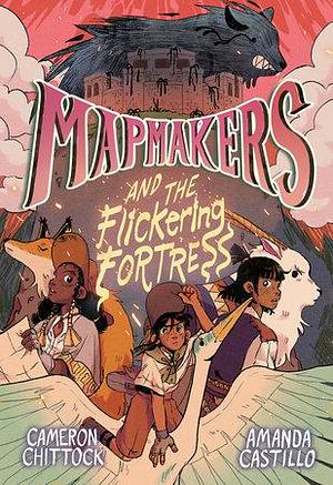 Mapmakers and the Flickering Fortress: by Amanda Castillo, Cameron Chittock