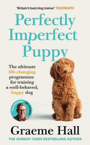 Perfectly Imperfect Puppy: The Ultimate Life-Changing Programme to Training a Well-behaved, Happy Dog by Graeme Hall