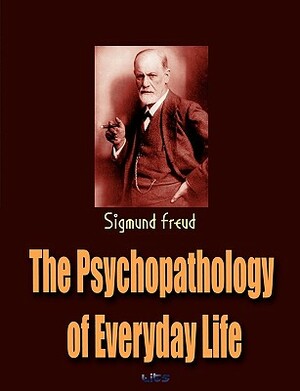 The Psychopathology of Everyday Life by Sigmund Freud