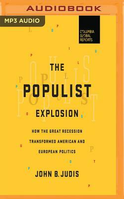 The Populist Explosion: How the Great Recession Transformed American and European Politics by John B. Judis