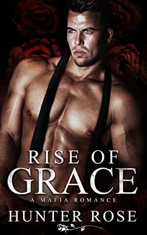 Rise of Grace: A Mafia Romance by Hunter Rose