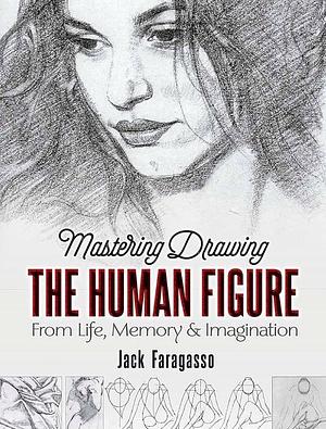 Mastering Drawing the Human Figure by Jack Faragasso