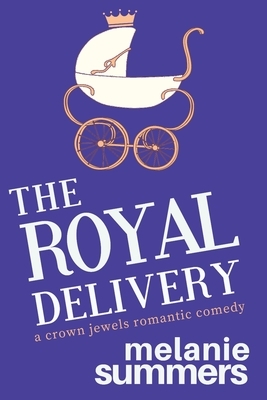 The Royal Delivery by Melanie Summers, Mj Summers