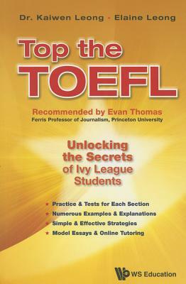 Top the Toefl: Unlocking the Secrets of Ivy League Students by Elaine Leong, Kaiwen Leong