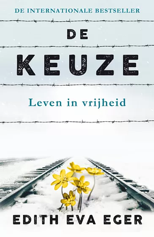 De keuze. Leven in vrijheid by Edith Eva Eger