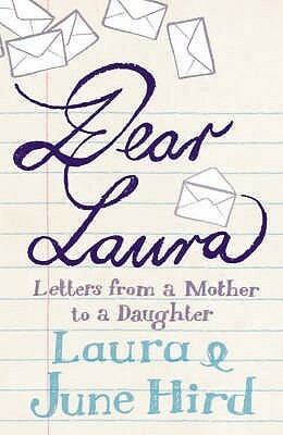 Dear Laura: Letters From A Mother To Her Daughter by Laura Hird