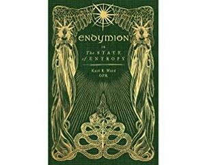 Endymion or The State of Entropy by Kurt R. Ward