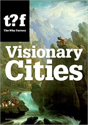 Visionary Cities. Urgencies for the City of the Future by Winy Maas
