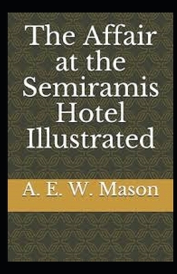 The Affair at the Semiramis Hotel Illustrated by A.E.W. Mason