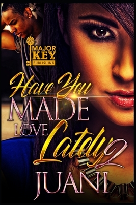 Have You Made Love Lately 2 by Juani